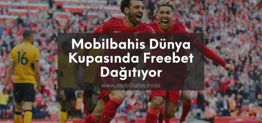 Mobilbahis Dünya Kupasında Freebet Veriyor